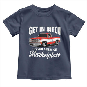 Funny Get in Bitch I Found A Deal On Marketplace Meme Toddler T Shirt TS11 Navy Print Your Wear
