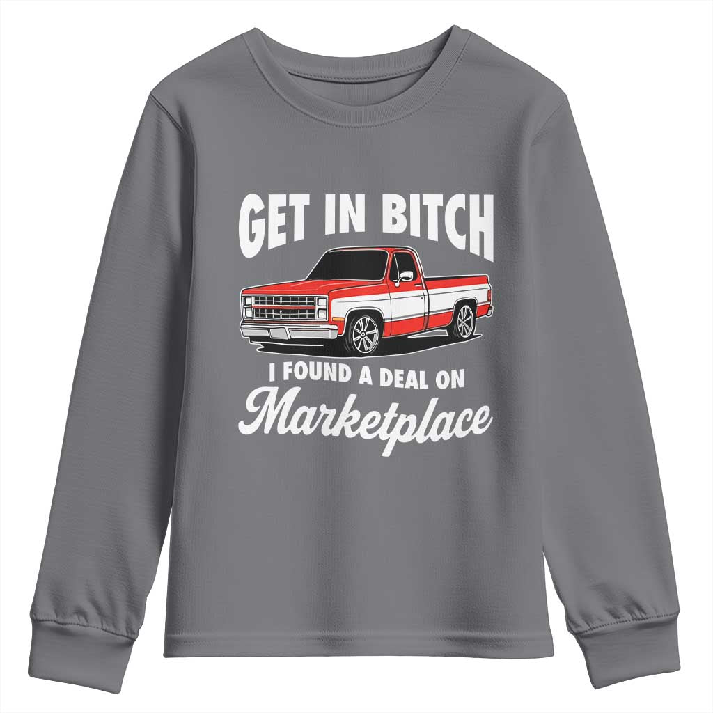 Funny Get in Bitch I Found A Deal On Marketplace Meme Youth Sweatshirt TS11 Charcoal Print Your Wear