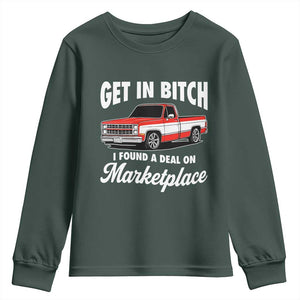 Funny Get in Bitch I Found A Deal On Marketplace Meme Youth Sweatshirt TS11 Dark Forest Green Print Your Wear