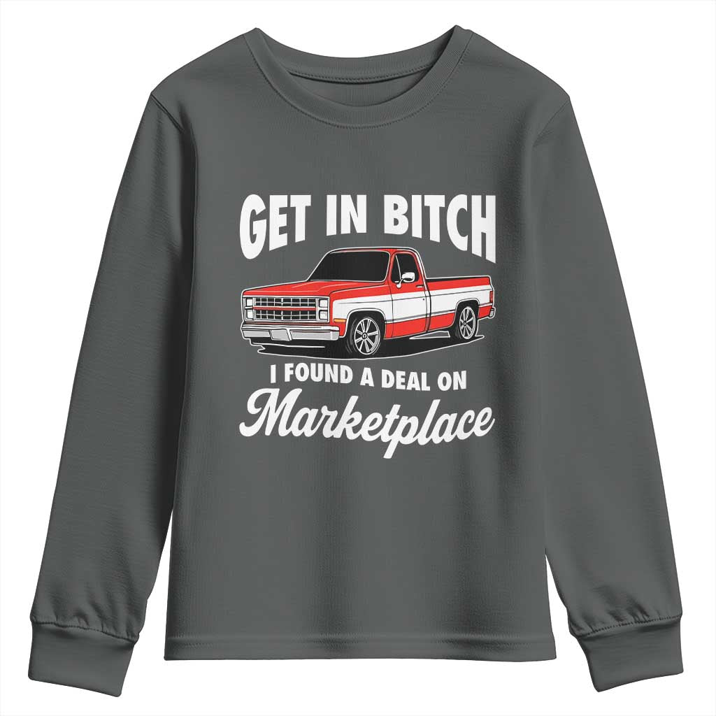 Funny Get in Bitch I Found A Deal On Marketplace Meme Youth Sweatshirt TS11 Dark Heather Print Your Wear