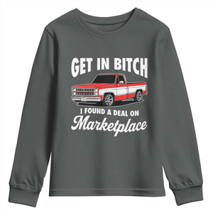 Funny Get in Bitch I Found A Deal On Marketplace Meme Youth Sweatshirt TS11 Dark Heather Print Your Wear