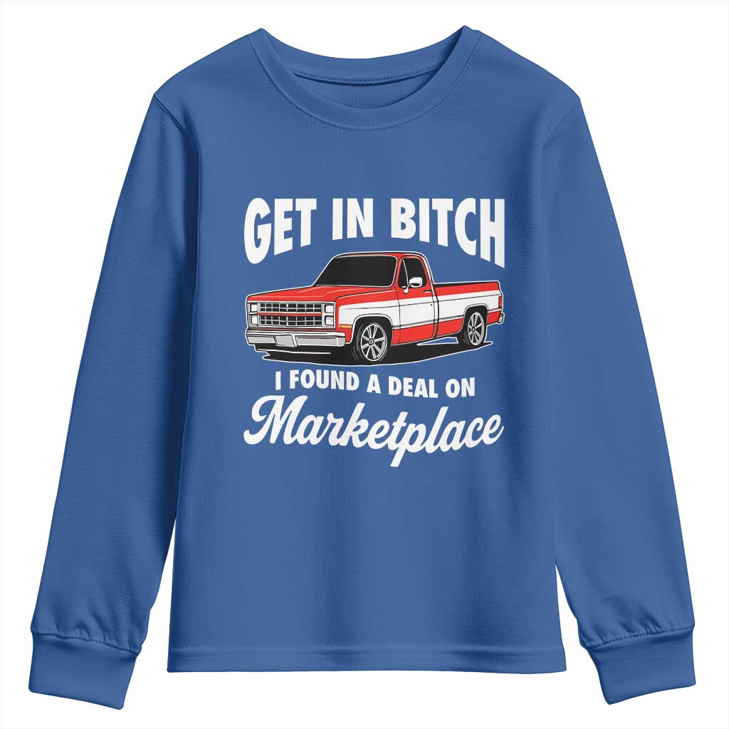 Funny Get in Bitch I Found A Deal On Marketplace Meme Youth Sweatshirt TS11 Royal Blue Print Your Wear