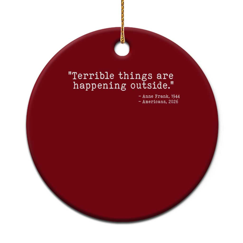 Terrible Things Are Happening Outside Ceramic Ornament Americans Protest TS11 1pc Red Print Your Wear