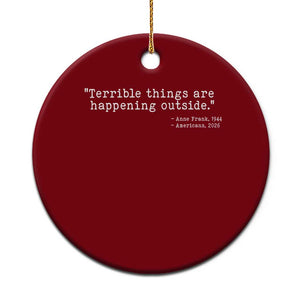 Terrible Things Are Happening Outside Ceramic Ornament Americans Protest TS11 1pc Red Print Your Wear
