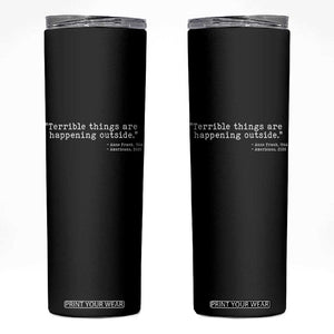 Terrible Things Are Happening Outside Skinny Tumbler Americans Protest TS11 Black Print Your Wear