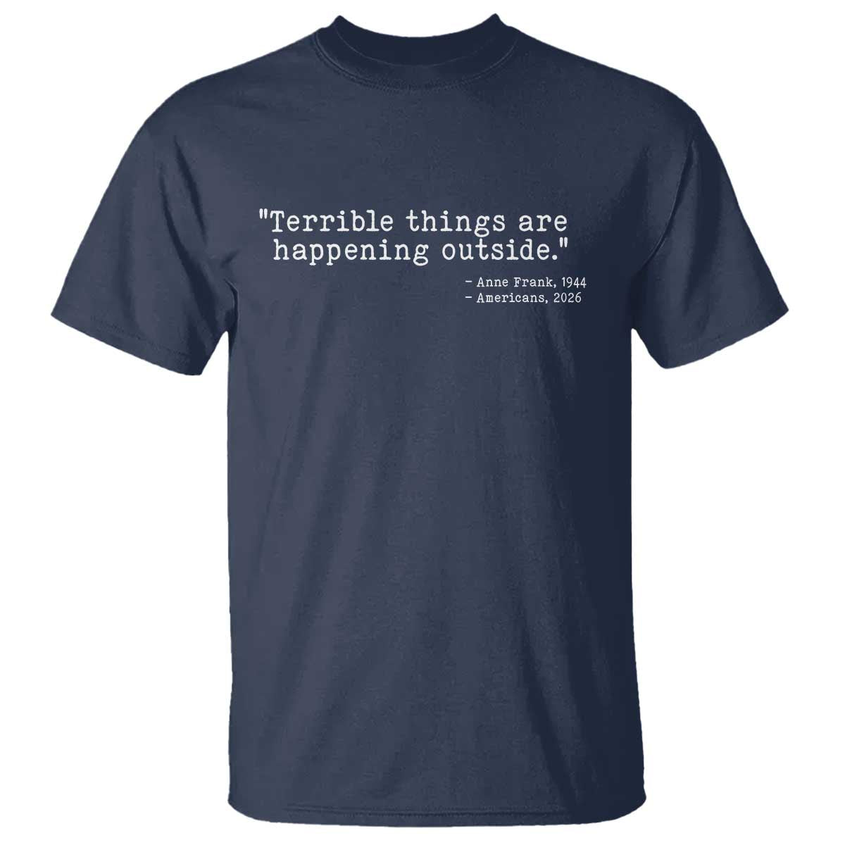Terrible Things Are Happening Outside T Shirt Americans Protest TS11 Navy Print Your Wear