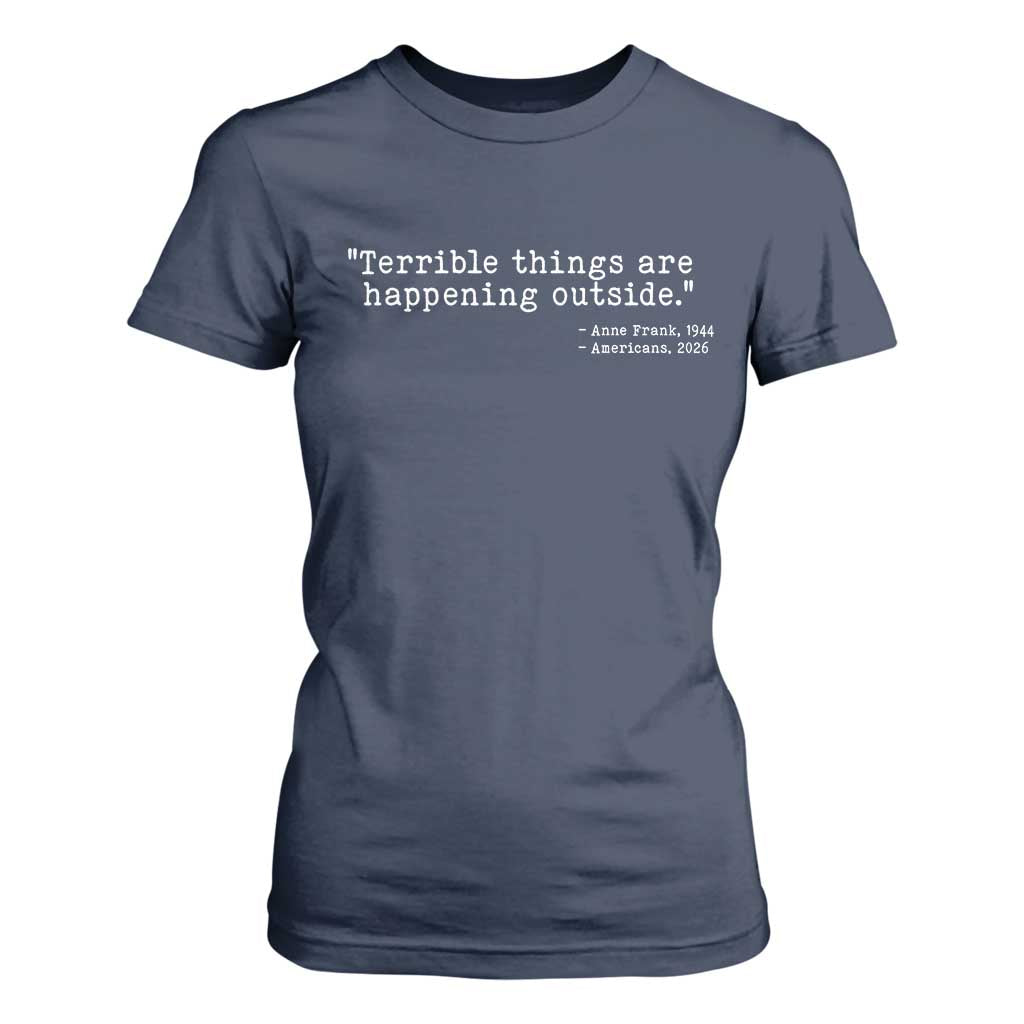Terrible Things Are Happening Outside T Shirt For Women Americans Protest TS11 Navy Print Your Wear