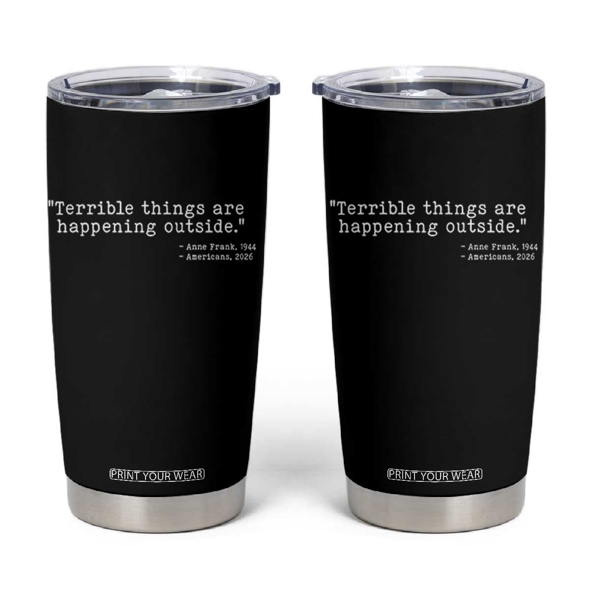 Terrible Things Are Happening Outside Tumbler Cup Americans Protest TS11 Black Print Your Wear