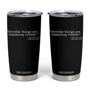 Terrible Things Are Happening Outside Tumbler Cup Americans Protest TS11 Black Print Your Wear