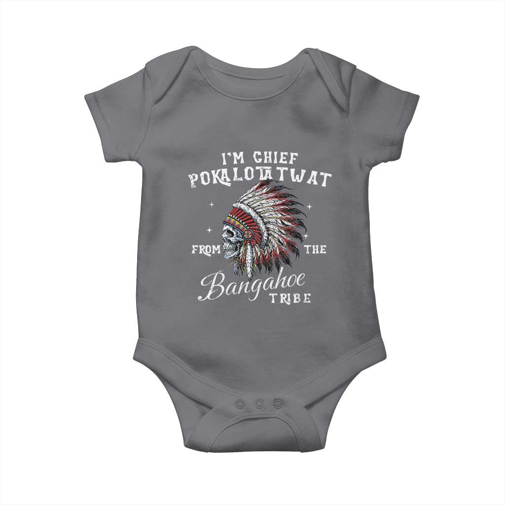 I Am Chief Pokalotatwat From The Bangahoe Tribe Baby Onesie Funny Indigenous Native American Skull TS11 Charcoal Print Your Wear