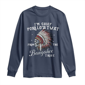 I Am Chief Pokalotatwat From The Bangahoe Tribe Long Sleeve Shirt Funny Indigenous Native American Skull TS11 Navy Print Your Wear