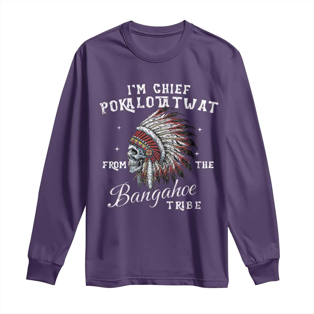 I Am Chief Pokalotatwat From The Bangahoe Tribe Long Sleeve Shirt Funny Indigenous Native American Skull TS11 Purple Print Your Wear