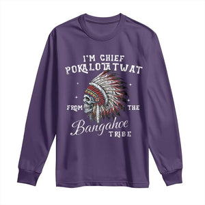 I Am Chief Pokalotatwat From The Bangahoe Tribe Long Sleeve Shirt Funny Indigenous Native American Skull TS11 Purple Print Your Wear