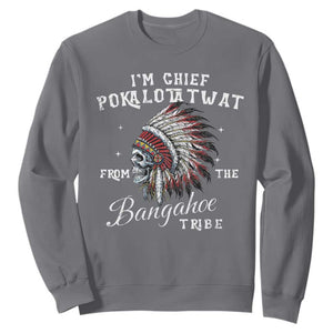 I Am Chief Pokalotatwat From The Bangahoe Tribe Sweatshirt Funny Indigenous Native American Skull TS11 Charcoal Print Your Wear