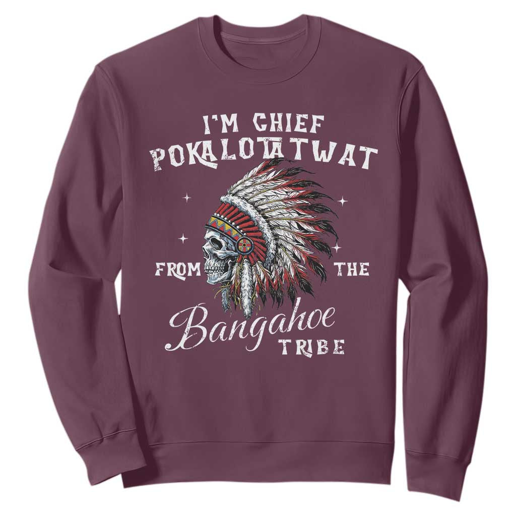 I Am Chief Pokalotatwat From The Bangahoe Tribe Sweatshirt Funny Indigenous Native American Skull TS11 Maroon Print Your Wear