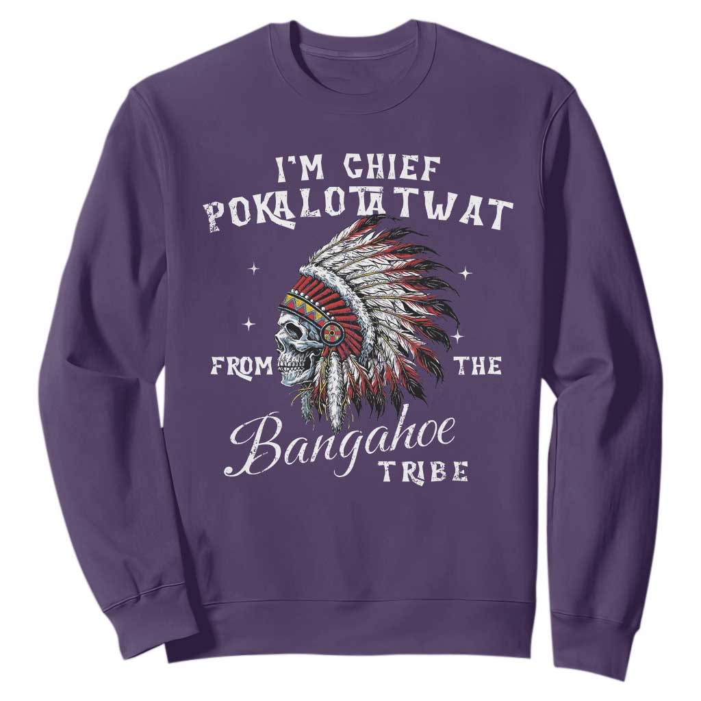 I Am Chief Pokalotatwat From The Bangahoe Tribe Sweatshirt Funny Indigenous Native American Skull TS11 Purple Print Your Wear