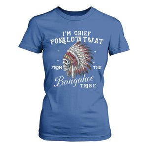 I Am Chief Pokalotatwat From The Bangahoe Tribe T Shirt For Women Funny Indigenous Native American Skull TS11 Royal Blue Print Your Wear