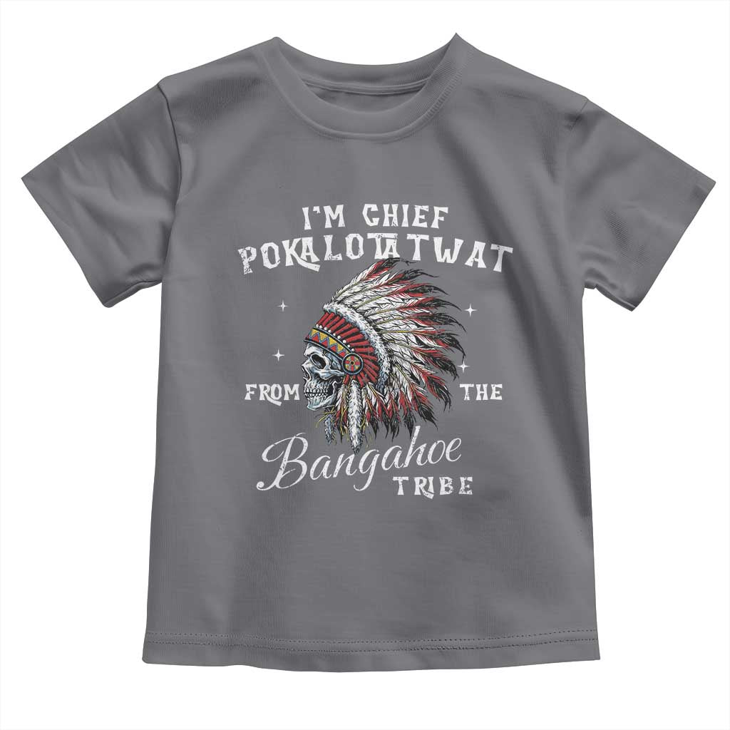 I Am Chief Pokalotatwat From The Bangahoe Tribe Toddler T Shirt Funny Indigenous Native American Skull TS11 Charcoal Print Your Wear