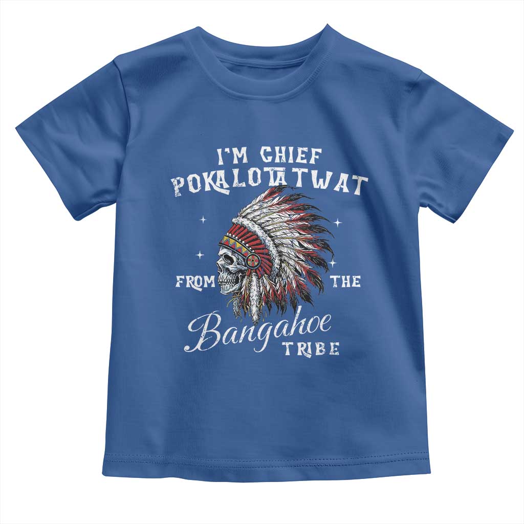I Am Chief Pokalotatwat From The Bangahoe Tribe Toddler T Shirt Funny Indigenous Native American Skull TS11 Royal Blue Print Your Wear