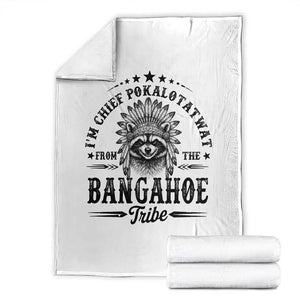 I Am Chief Pokalotatwat From The Bangahoe Tribe Throw Blanket Funny Native American Racoon TS11 White Print Your Wear