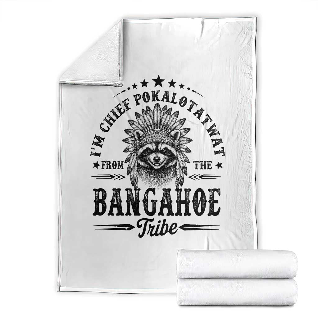 I Am Chief Pokalotatwat From The Bangahoe Tribe Throw Blanket Funny Native American Racoon TS11 White Print Your Wear