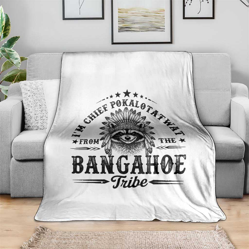 I Am Chief Pokalotatwat From The Bangahoe Tribe Throw Blanket Funny Native American Racoon TS11 Print Your Wear