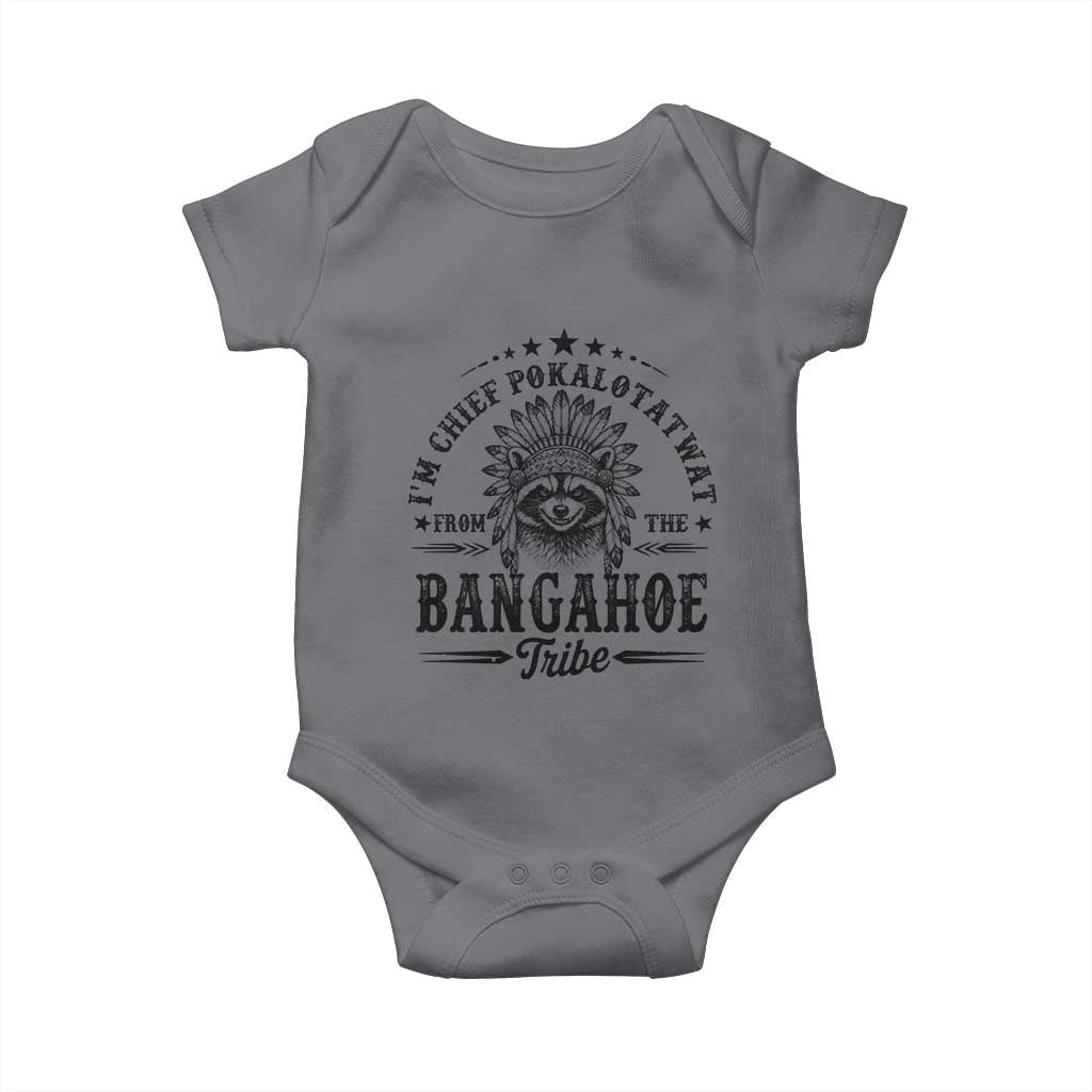 I Am Chief Pokalotatwat From The Bangahoe Tribe Baby Onesie Funny Native American Racoon TS11 Charcoal Print Your Wear