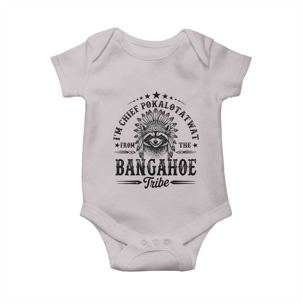 I Am Chief Pokalotatwat From The Bangahoe Tribe Baby Onesie Funny Native American Racoon TS11 Ice Gray Print Your Wear
