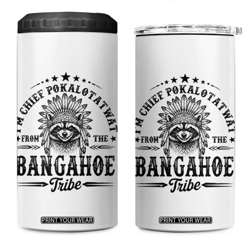 I Am Chief Pokalotatwat From The Bangahoe Tribe 4 in 1 Can Cooler Tumbler Funny Native American Racoon TS11 One Size: 16 oz White Print Your Wear