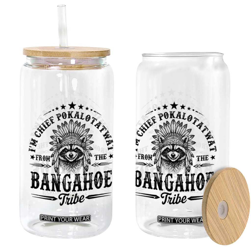 I Am Chief Pokalotatwat From The Bangahoe Tribe Glass Can Funny Native American Racoon TS11 Print Your Wear