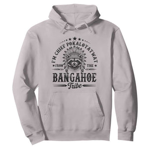 I Am Chief Pokalotatwat From The Bangahoe Tribe Hoodie Funny Native American Racoon TS11 Ice Gray Print Your Wear