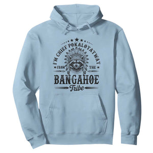 I Am Chief Pokalotatwat From The Bangahoe Tribe Hoodie Funny Native American Racoon TS11 Light Blue Print Your Wear
