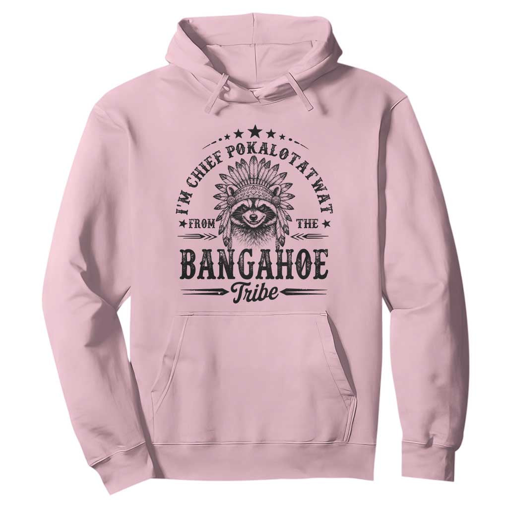 I Am Chief Pokalotatwat From The Bangahoe Tribe Hoodie Funny Native American Racoon TS11 Light Pink Print Your Wear