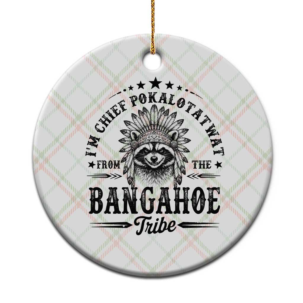 I Am Chief Pokalotatwat From The Bangahoe Tribe Ceramic Ornament Funny Native American Racoon TS11 1pc Christmas Plaid Print Your Wear