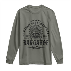 I Am Chief Pokalotatwat From The Bangahoe Tribe Long Sleeve Shirt Funny Native American Racoon TS11 Military Green Print Your Wear