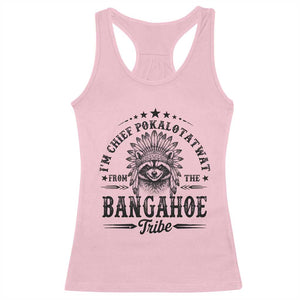 I Am Chief Pokalotatwat From The Bangahoe Tribe Racerback Tank Top Funny Native American Racoon TS11 Light Pink Print Your Wear