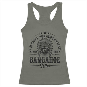 I Am Chief Pokalotatwat From The Bangahoe Tribe Racerback Tank Top Funny Native American Racoon TS11 Military Green Print Your Wear