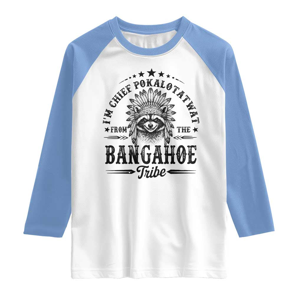 I Am Chief Pokalotatwat From The Bangahoe Tribe Raglan Shirt Funny Native American Racoon TS11 White Carolina Blue Print Your Wear