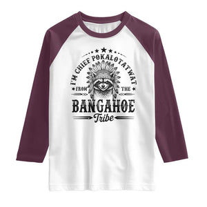 I Am Chief Pokalotatwat From The Bangahoe Tribe Raglan Shirt Funny Native American Racoon TS11 White Maroon Print Your Wear