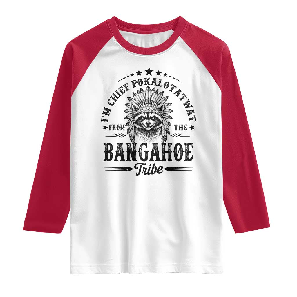 I Am Chief Pokalotatwat From The Bangahoe Tribe Raglan Shirt Funny Native American Racoon TS11 White Red Print Your Wear