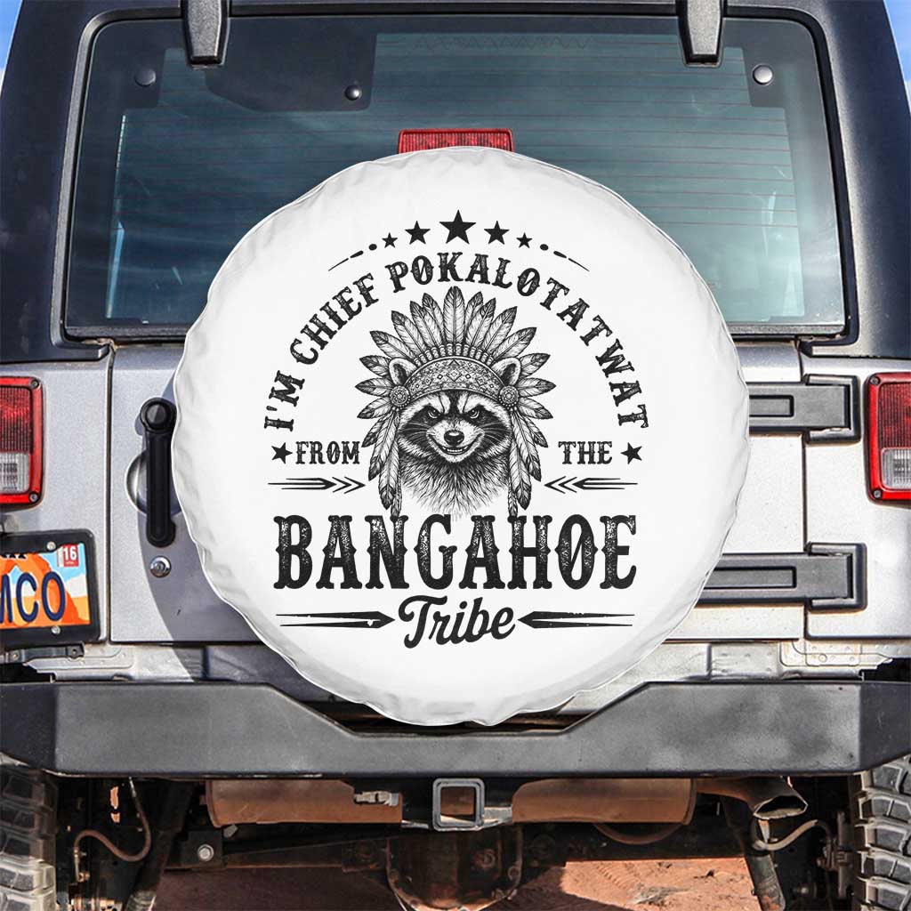 I Am Chief Pokalotatwat From The Bangahoe Tribe Spare Tire Cover Funny Native American Racoon TS11 No hole Black Print Your Wear