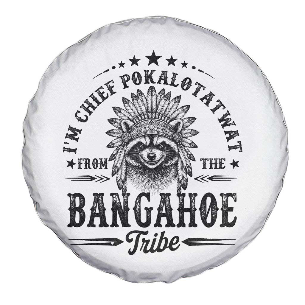 I Am Chief Pokalotatwat From The Bangahoe Tribe Spare Tire Cover Funny Native American Racoon TS11 Print Your Wear