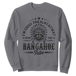 I Am Chief Pokalotatwat From The Bangahoe Tribe Sweatshirt Funny Native American Racoon TS11 Charcoal Print Your Wear
