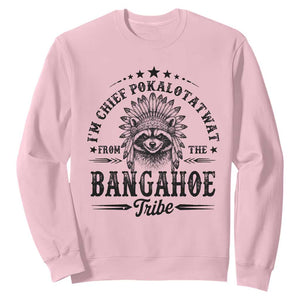 I Am Chief Pokalotatwat From The Bangahoe Tribe Sweatshirt Funny Native American Racoon TS11 Light Pink Print Your Wear