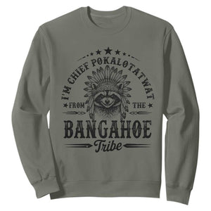 I Am Chief Pokalotatwat From The Bangahoe Tribe Sweatshirt Funny Native American Racoon TS11 Military Green Print Your Wear