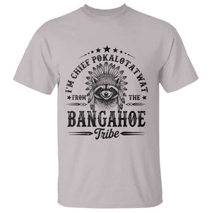 I Am Chief Pokalotatwat From The Bangahoe Tribe T Shirt Funny Native American Racoon TS11 Ice Gray Print Your Wear