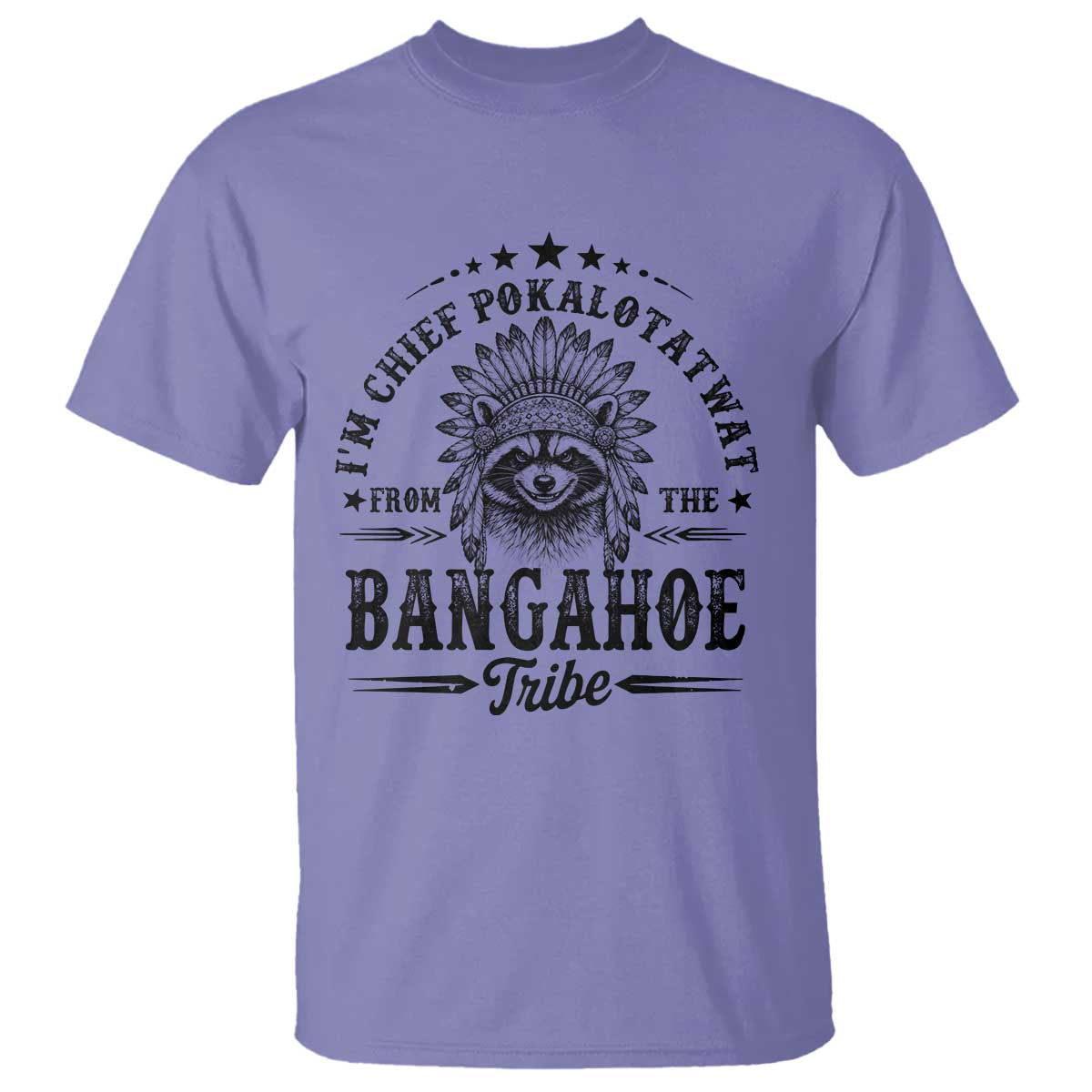 I Am Chief Pokalotatwat From The Bangahoe Tribe T Shirt Funny Native American Racoon TS11 Violet Print Your Wear