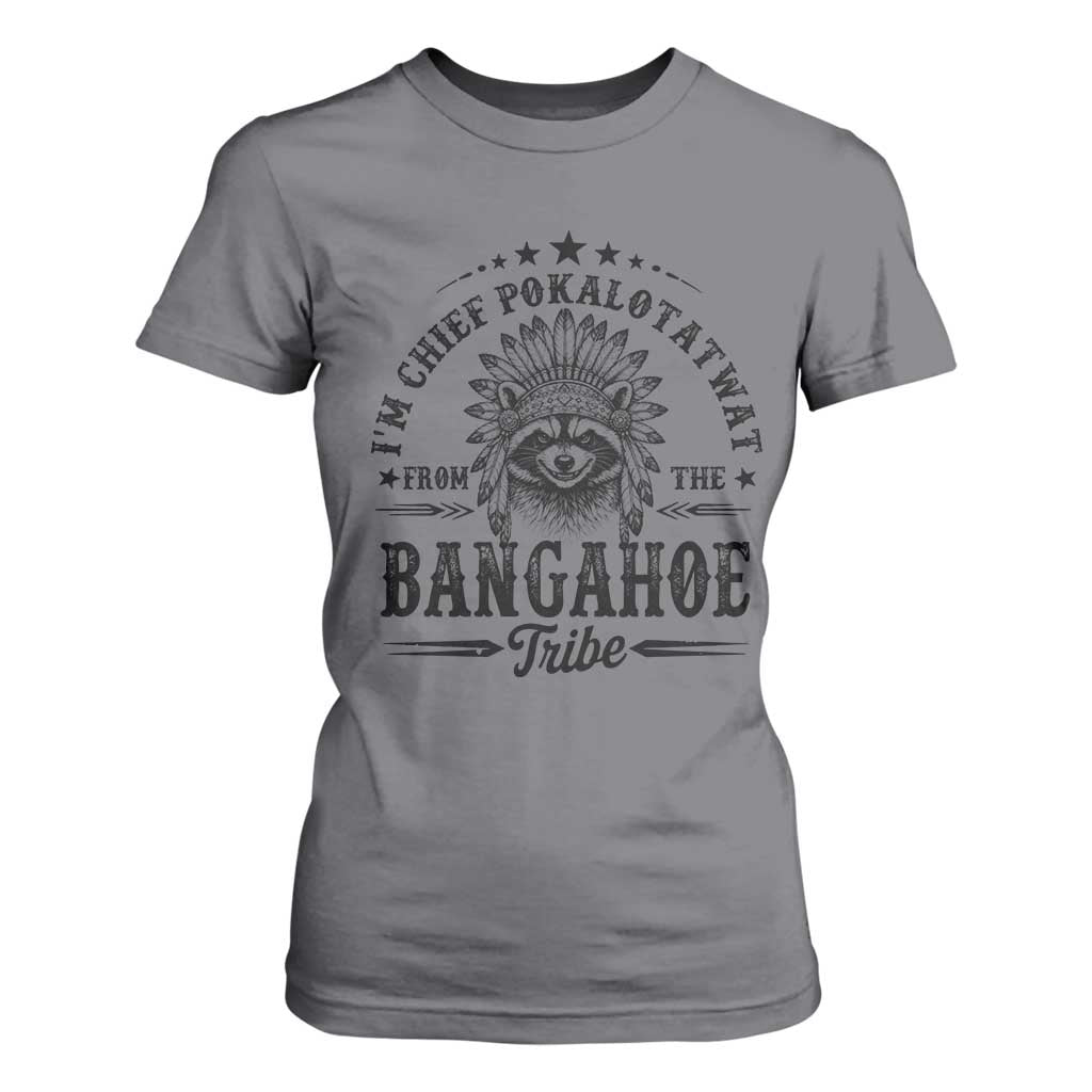 I Am Chief Pokalotatwat From The Bangahoe Tribe T Shirt For Women Funny Native American Racoon TS11 Charcoal Print Your Wear