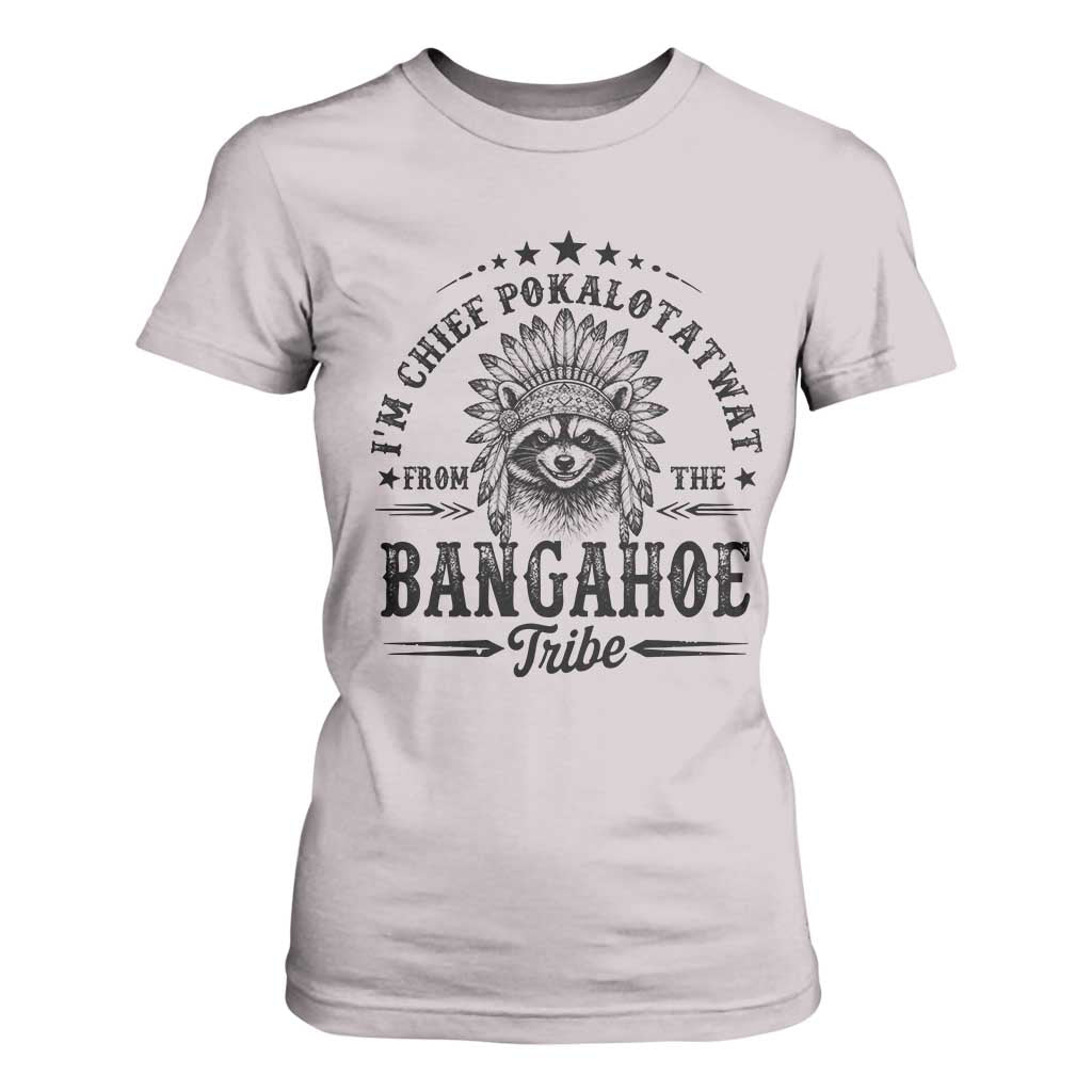 I Am Chief Pokalotatwat From The Bangahoe Tribe T Shirt For Women Funny Native American Racoon TS11 Ice Gray Print Your Wear