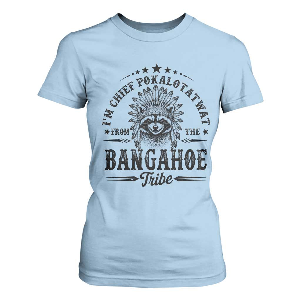 I Am Chief Pokalotatwat From The Bangahoe Tribe T Shirt For Women Funny Native American Racoon TS11 Light Blue Print Your Wear